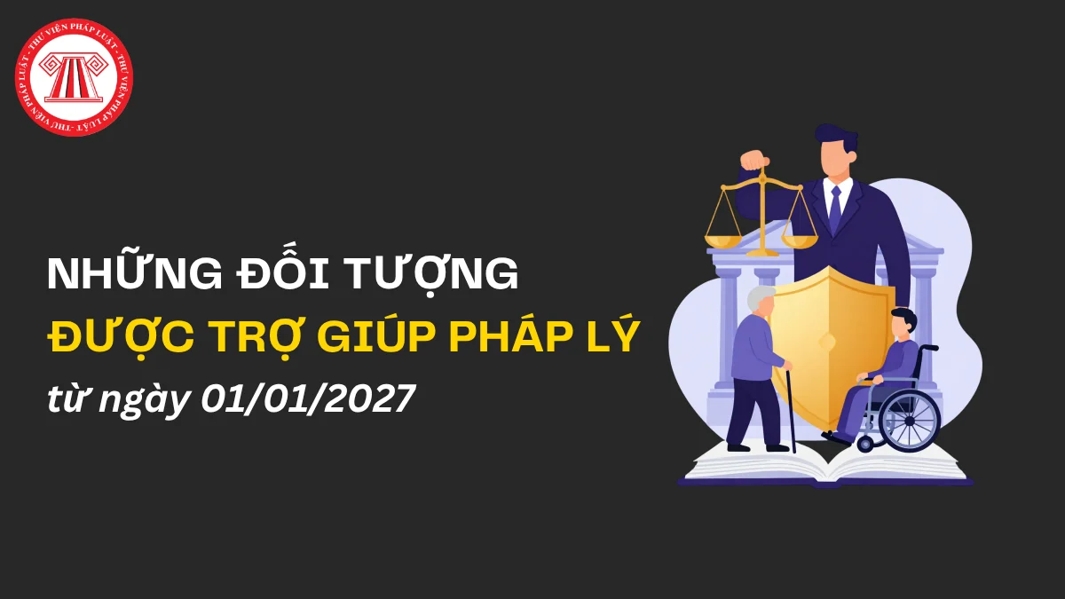 Những người được trợ giúp pháp lý từ ngày 01/01/2027